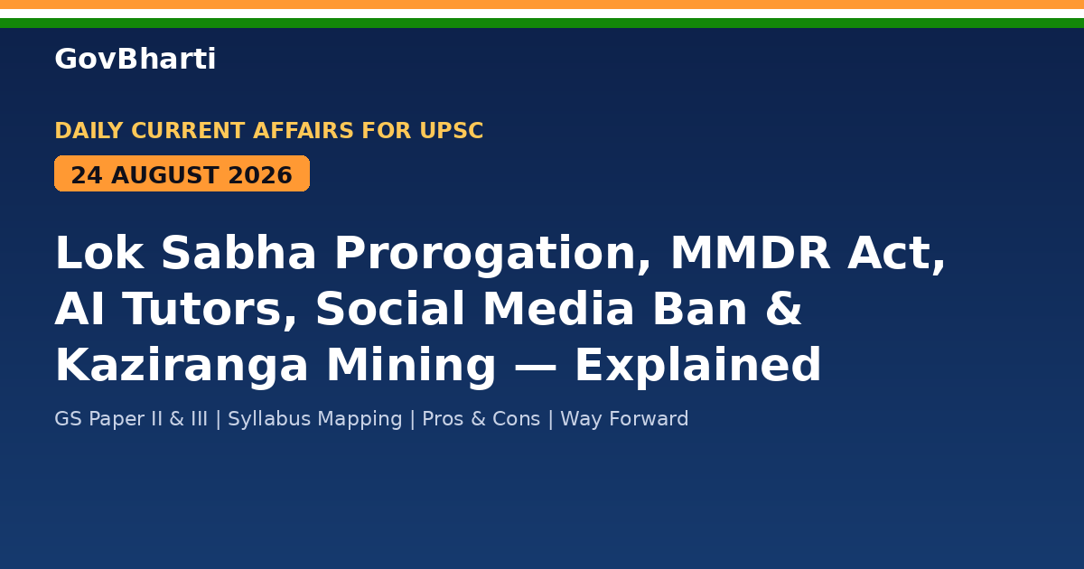 Daily Current Affairs For UPSC | 24 August 2026 | Lok Sabha Prorogation, MMDR Act, AI Tutors, Social Media Ban, Kaziranga Mining Explained