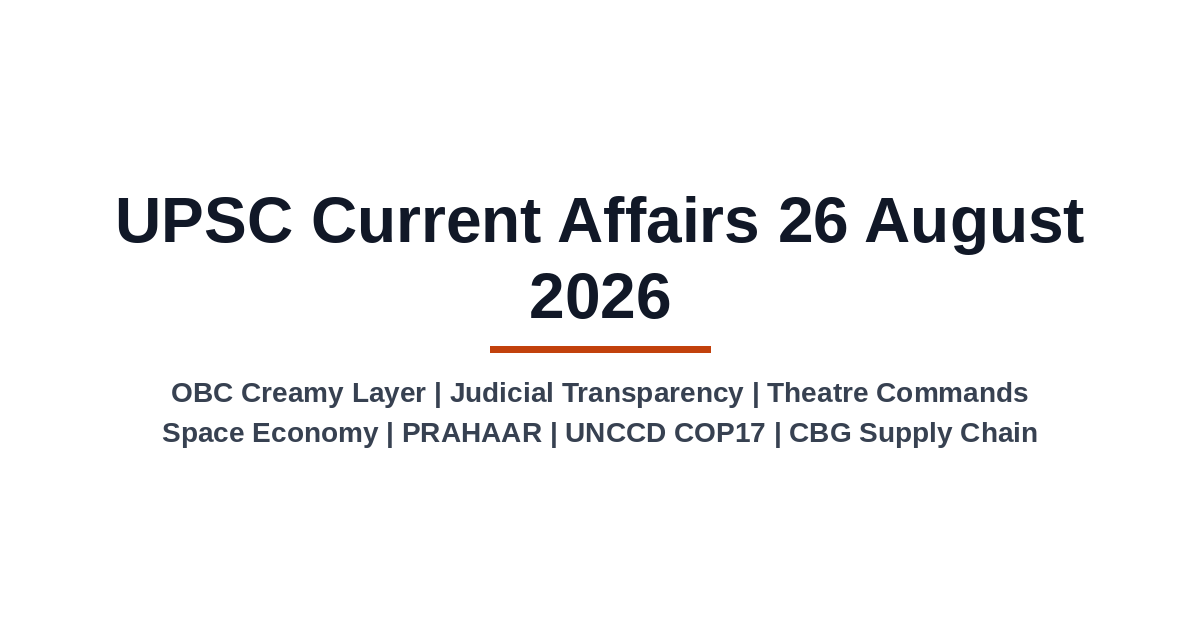 UPSC Current Affairs 26 August 2026 – Daily GS Digest with Analysis